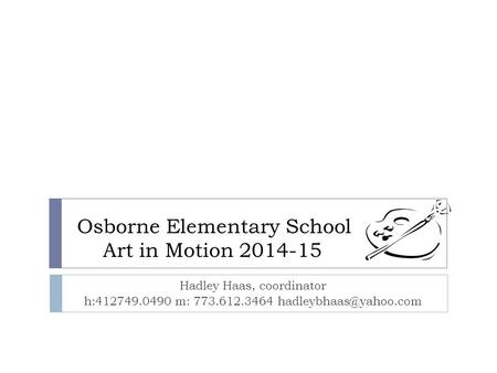 Osborne Elementary School Art in Motion 2014-15 Hadley Haas, coordinator h:412749.0490 m: 773.612.3464