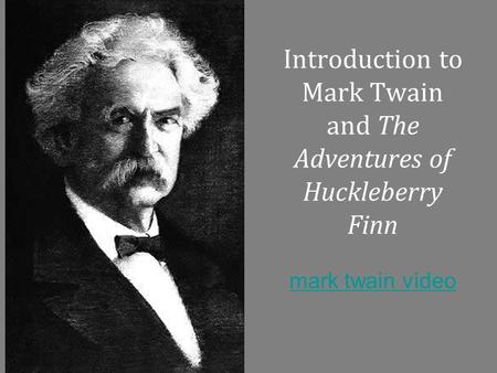 Introduction to Mark Twain and The Adventures of Huckleberry Finn mark twain video mark twain video.