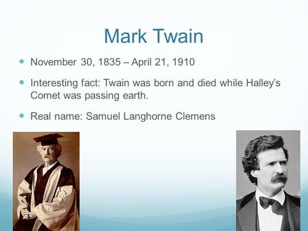 Mark Twain November 30, 1835 – April 21, 1910