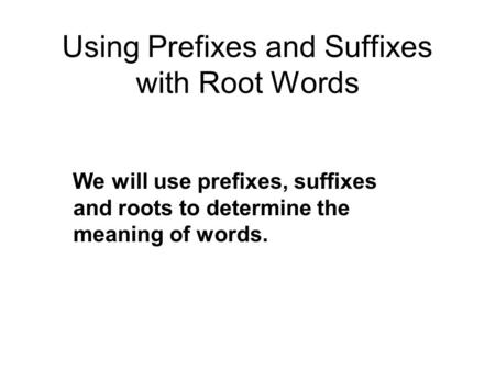 Using Prefixes and Suffixes with Root Words