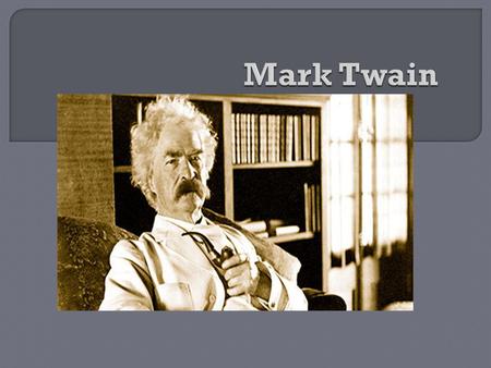  Samuel Langhorne Clemens (Mark Twain) was born on 30 November 1835 in Florida. His parents were John and Jane Clemens. There were seven children in.
