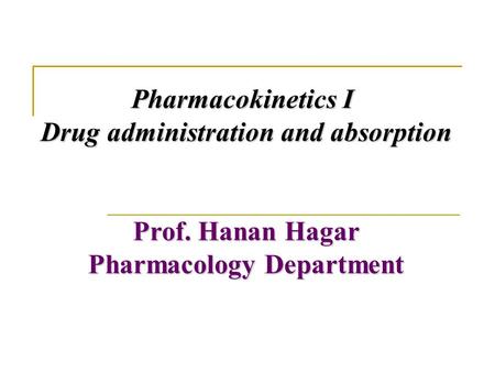 Drug administration and absorption Pharmacology Department