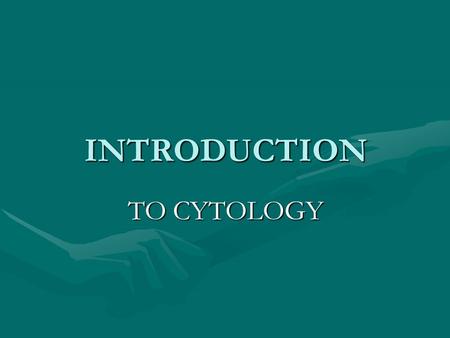 INTRODUCTION TO CYTOLOGY.