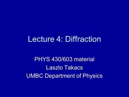 PHYS 430/603 material Laszlo Takacs UMBC Department of Physics