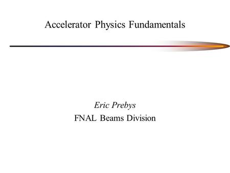 Accelerator Physics Fundamentals
