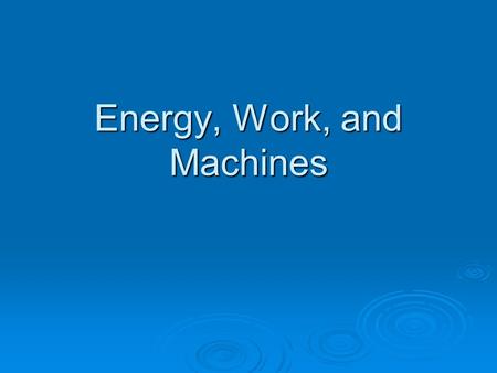 Energy, Work, and Machines. What is work?  Put a book over your head, are you working?  Hold a pencil out straight from your body, are you working?