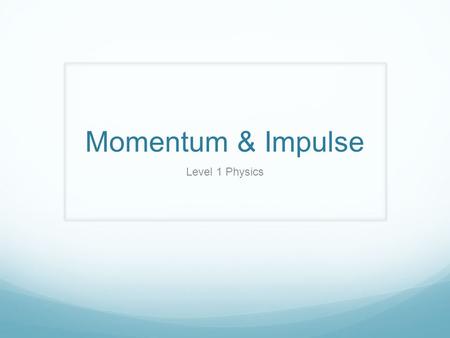 Momentum & Impulse Level 1 Physics.