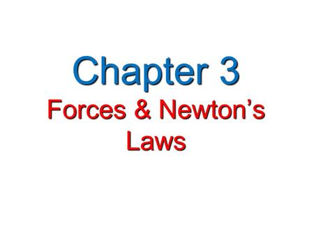 Chapter 3 Forces & Newton’s Laws