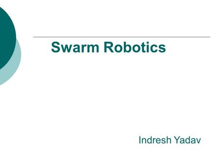 Swarm Robotics Indresh Yadav.