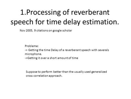 1.Processing of reverberant speech for time delay estimation. Probleme: -> Getting the time Delay of a reverberant speech with severals microphone. ->Getting.