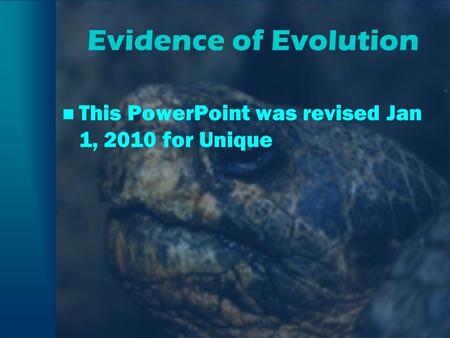 Evidence of Evolution This PowerPoint was revised Jan 1, 2010 for Unique TEACHER NOTES This PowerPoint was revised June 8, 2004.
