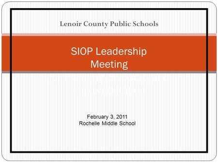 Lenoir County Public Schools SIOP Leadership Meeting for Planning, Support, and Implementation February 3, 2011 Rochelle Middle School.