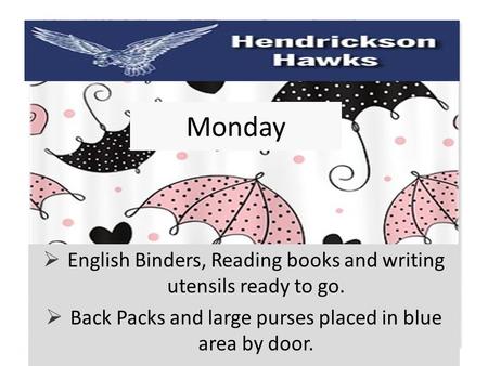 Monday  English Binders, Reading books and writing utensils ready to go.  Back Packs and large purses placed in blue area by door.