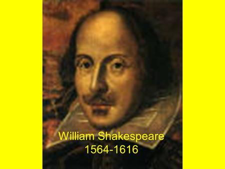 William Shakespeare 1564-1616. Popular Entertainer No cinema, no television, no football –Wealthy people hired musicians, actors, dancers and fencers.