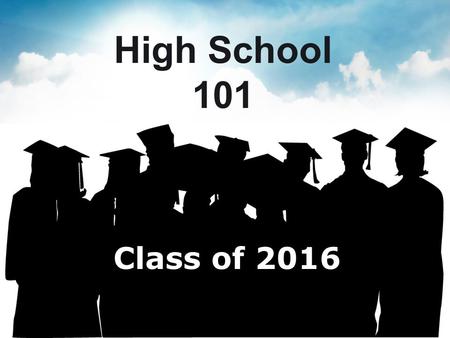 High School 101 Class of 2016. What are the graduation requirements for the class of 2016? Question 1.