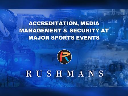 ACCREDITATION, MEDIA MANAGEMENT & SECURITY AT MAJOR SPORTS EVENTS.