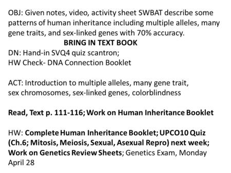 OBJ: Given notes, video, activity sheet SWBAT describe some patterns of human inheritance including multiple alleles, many gene traits, and sex-linked.