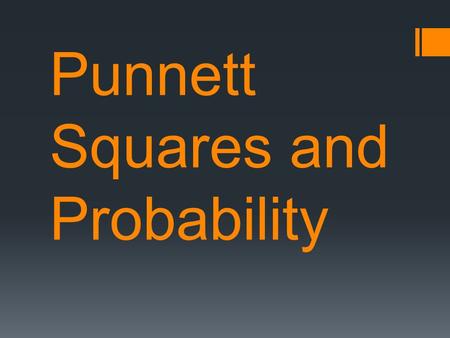 Punnett Squares and Probability. What is a punnett square and why do we use it? What is it?  A grid system for predicting all possible genotypes of offspring.