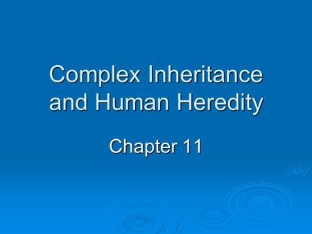 Complex Inheritance and Human Heredity Chapter 11.