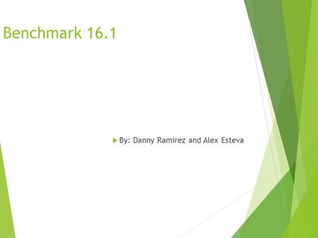 Benchmark 16.1  By: Danny Ramirez and Alex Esteva.