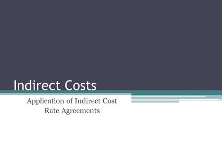 Indirect Costs Application of Indirect Cost Rate Agreements.