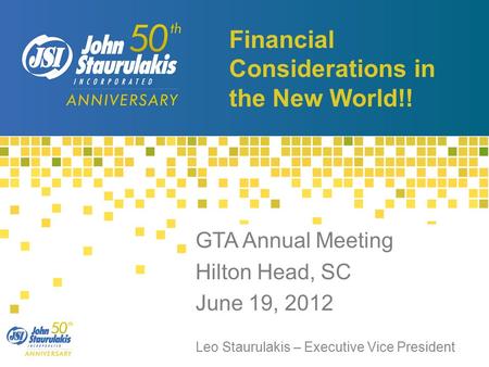 Financial Considerations in the New World!! GTA Annual Meeting Hilton Head, SC June 19, 2012 Leo Staurulakis – Executive Vice President.
