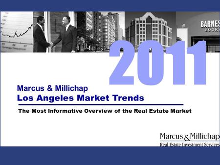 Marcus & Millichap Los Angeles Market Trends The Most Informative Overview of the Real Estate Market 2011.