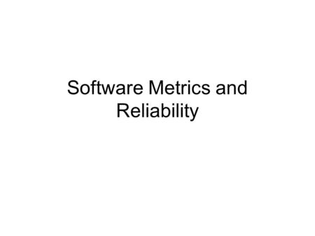 Software Metrics and Reliability. Definitions According to ANSI, “ Software Reliability is defined as the probability of failure – free software operation.