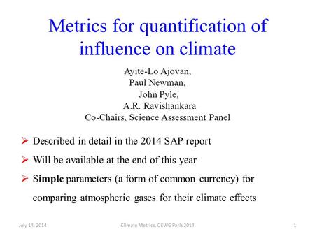 Metrics for quantification of influence on climate Ayite-Lo Ajovan, Paul Newman, John Pyle, A.R. Ravishankara Co-Chairs, Science Assessment Panel July.