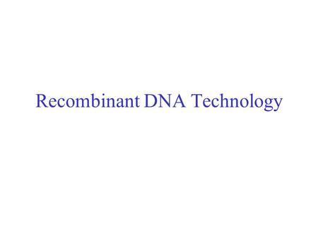 Recombinant DNA Technology. Restriction endonucleases - Blunt ends and Sticky ends.
