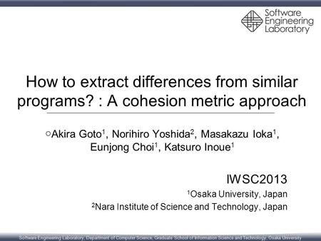 Software Engineering Laboratory, Department of Computer Science, Graduate School of Information Science and Technology, Osaka University How to extract.