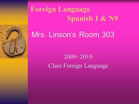 Foreign Language Spanish I & N9 2009- 2010 Class Foreign Language Mrs. Linson’s Room 303.