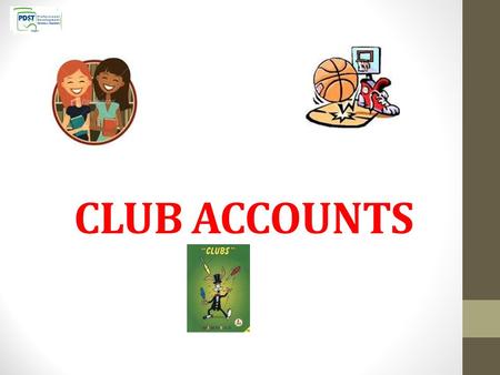 CLUB ACCOUNTS. What is a Club? A Club is an organisation set up by its members Officers are elected annually at the annual general meeting (AGM) e.g.