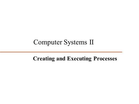Creating and Executing Processes