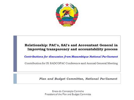 Relationship: PAC's, SAI's and Accountant General in Improving transparency and accountability process Contributions for discussion from Mozambique National.