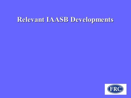 Relevant IAASB Developments. Theoretical arguments for and against Harmonisation of Auditing Standards FOR Aids consistency of group audits and international.