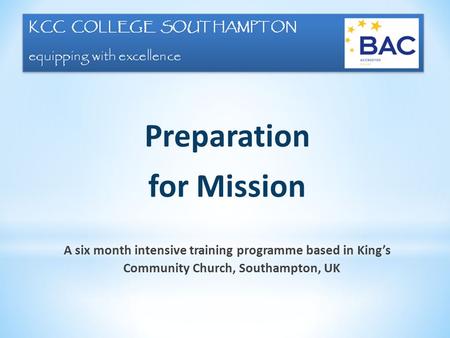 Preparation for Mission A six month intensive training programme based in King’s Community Church, Southampton, UK.
