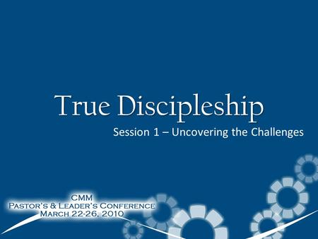 True Discipleship Session 1 – Uncovering the Challenges.