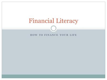 HOW TO FINANCE YOUR LIFE Financial Literacy. Savings Accounts Saving – The process of setting money aside for a future date instead of spending it today.