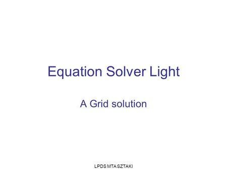 LPDS MTA SZTAKI Equation Solver Light A Grid solution.
