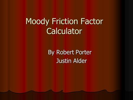 Moody Friction Factor Calculator By Robert Porter Justin Alder Justin Alder.