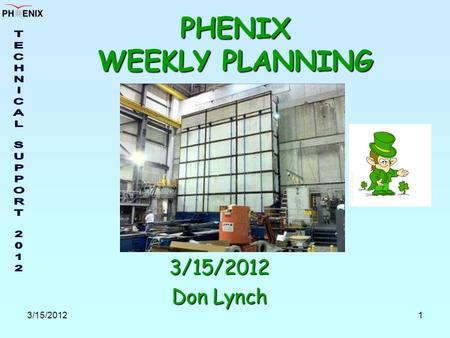 3/15/20121 PHENIX WEEKLY PLANNING 3/15/2012 Don Lynch.