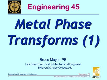 ENGR-45_Lec-23_Metal_Phase_Xforms-1.ppt 1 Bruce Mayer, PE Engineering-45: Materials of Engineering Bruce Mayer, PE Licensed Electrical.