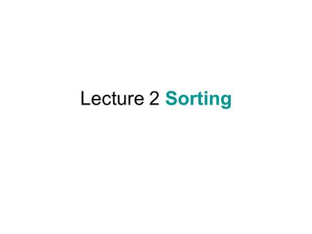 Lecture 2 Sorting. Sorting Problem Insertion Sort, Merge Sort e.g.,