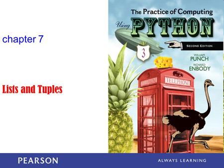 Chapter 7 Lists and Tuples. The Practice of Computing Using Python, Punch & Enbody, Copyright © 2013 Pearson Education, Inc. Data Structures.