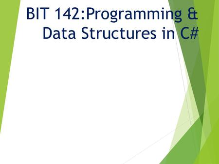 BIT 142:Programming & Data Structures in C#. BIT 143  Offered next term  Continues where this leaves off  A couple of weeks to review OOP, object composition,