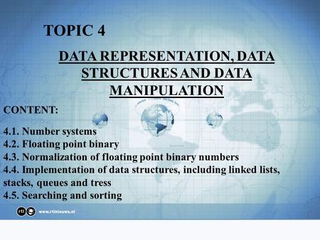 DATA REPRESENTATION, DATA STRUCTURES AND DATA MANIPULATION TOPIC 4 CONTENT: 4.1. Number systems 4.2. Floating point binary 4.3. Normalization of floating.