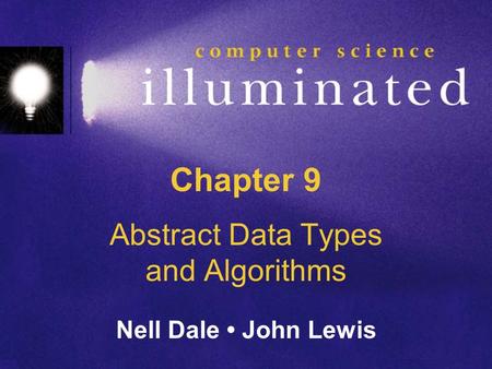 Chapter 9 Abstract Data Types and Algorithms Nell Dale John Lewis.