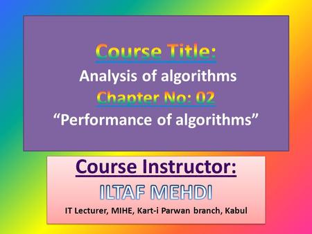 Analysis of algorithms Analysis of algorithms is the branch of computer science that studies the performance of algorithms, especially their run time.