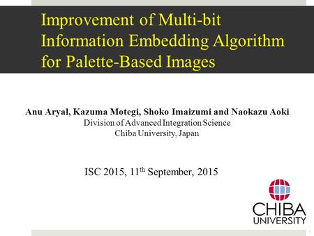 Improvement of Multi-bit Information Embedding Algorithm for Palette-Based Images Anu Aryal, Kazuma Motegi, Shoko Imaizumi and Naokazu Aoki Division of.